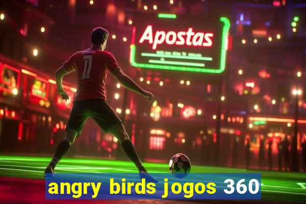 angry birds jogos 360